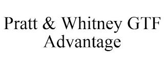 PRATT & WHITNEY GTF ADVANTAGE trademark