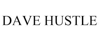 DAVE HUSTLE trademark