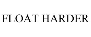 FLOAT HARDER trademark