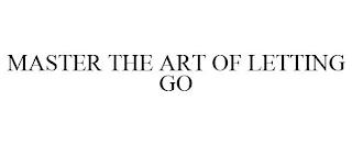 MASTER THE ART OF LETTING GO trademark