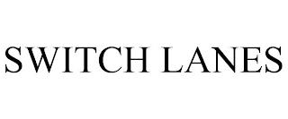 SWITCH LANES trademark