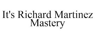 IT'S RICHARD MARTINEZ MASTERY trademark