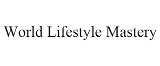 WORLD LIFESTYLE MASTERY trademark