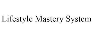 LIFESTYLE MASTERY SYSTEM trademark