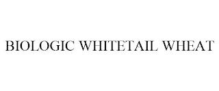 BIOLOGIC WHITETAIL WHEAT trademark