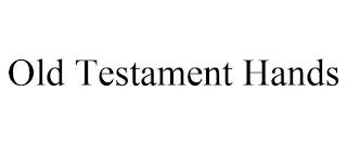 OLD TESTAMENT HANDS trademark