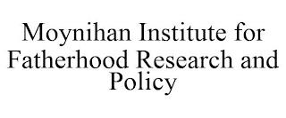 MOYNIHAN INSTITUTE FOR FATHERHOOD RESEARCH AND POLICY trademark