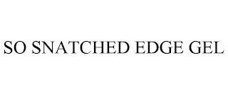 SO SNATCHED EDGE GEL trademark