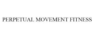 PERPETUAL MOVEMENT FITNESS trademark