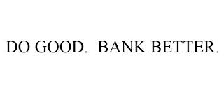 DO GOOD. BANK BETTER. trademark