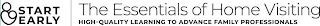 START EARLY THE ESSENTIALS OF HOME VISITING HIGH-QUALITY LEARNING TO ADVANCE FAMILY PROFESSIONALS trademark