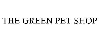 THE GREEN PET SHOP trademark