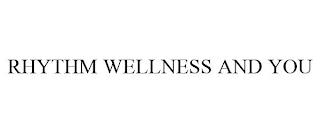 RHYTHM WELLNESS AND YOU trademark