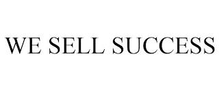 WE SELL SUCCESS trademark