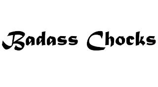 BADASS CHOCKS trademark