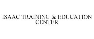 ISAAC TRAINING & EDUCATION CENTER trademark