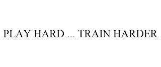 PLAY HARD ... TRAIN HARDER trademark