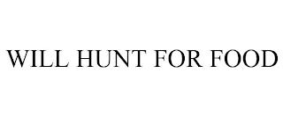 WILL HUNT FOR FOOD trademark