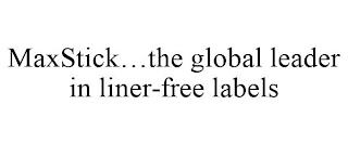 MAXSTICK...THE GLOBAL LEADER IN LINER-FREE LABELS trademark