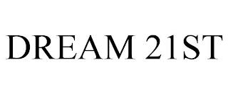 DREAM 21ST trademark