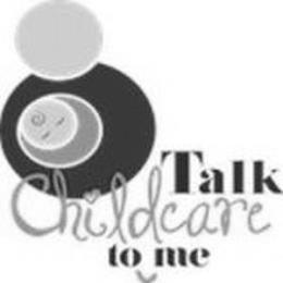 CHILDCARE PROVIDER AND A BABY. TALK CHILDCARE TO ME trademark