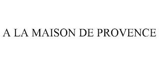 A LA MAISON DE PROVENCE trademark