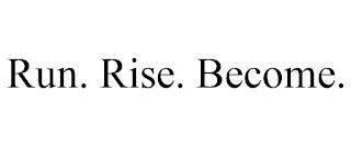 RUN. RISE. BECOME. trademark