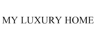 MY LUXURY HOME trademark