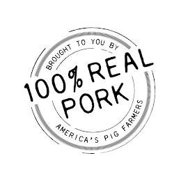 100% REAL PORK BROUGHT TO YOU BY AMERICA'S PIG FARMERS trademark