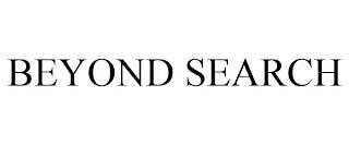 BEYOND SEARCH trademark