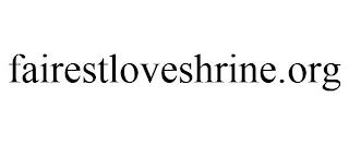 FAIRESTLOVESHRINE.ORG trademark