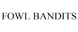 FOWL BANDITS trademark