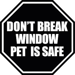 DON'T BREAK WINDOW PET IS SAFE trademark