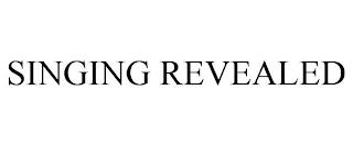 SINGING REVEALED trademark