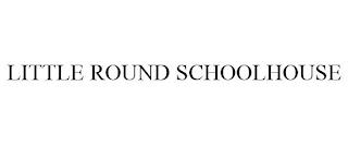 LITTLE ROUND SCHOOLHOUSE trademark