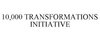 10,000 TRANSFORMATIONS INITIATIVE trademark