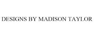 DESIGNS BY MADISON TAYLOR trademark