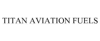 TITAN AVIATION FUELS trademark