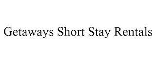 GETAWAYS SHORT STAY RENTALS trademark