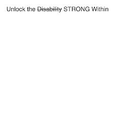 UNLOCK THE DISABILITY STRONG WITHIN trademark