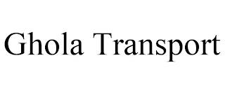 GHOLA TRANSPORT trademark