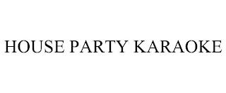 HOUSE PARTY KARAOKE trademark