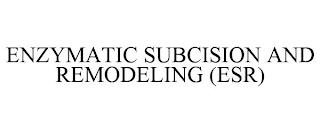 ENZYMATIC SUBCISION AND REMODELING (ESR) trademark