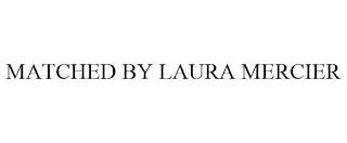 MATCHED BY LAURA MERCIER trademark