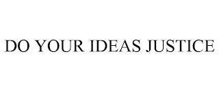 DO YOUR IDEAS JUSTICE trademark