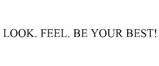 LOOK. FEEL. BE YOUR BEST! trademark