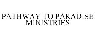 PATHWAY TO PARADISE MINISTRIES trademark