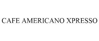 CAFE AMERICANO XPRESSO trademark