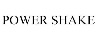 POWER SHAKE trademark