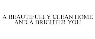 A BEAUTIFULLY CLEAN HOME AND A BRIGHTER YOU trademark